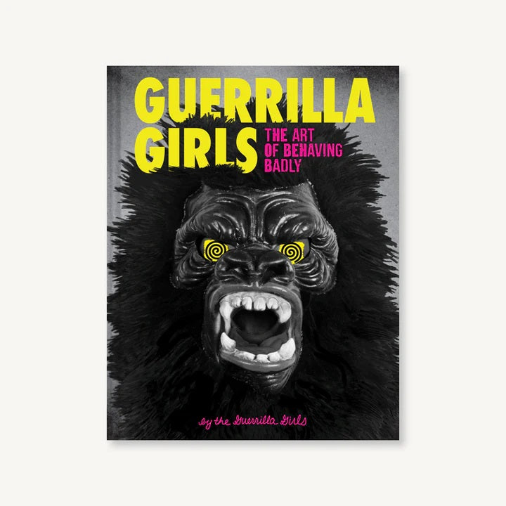 Guerrilla Girls: The Art of Behaving Badly