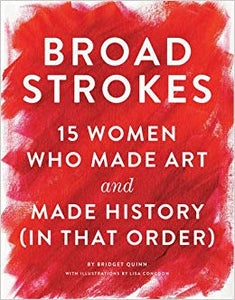 Broad Strokes: 15 Women Who Made Art and Made History (In that Order)