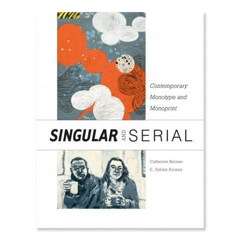 Singular & Serial: Contemporary Monotype and Monoprint hardcover book text collection Catherine Kernan & E. Ashley Rooney, with Laura G. Einstein & Janice Oresman scma smith college museum of art
